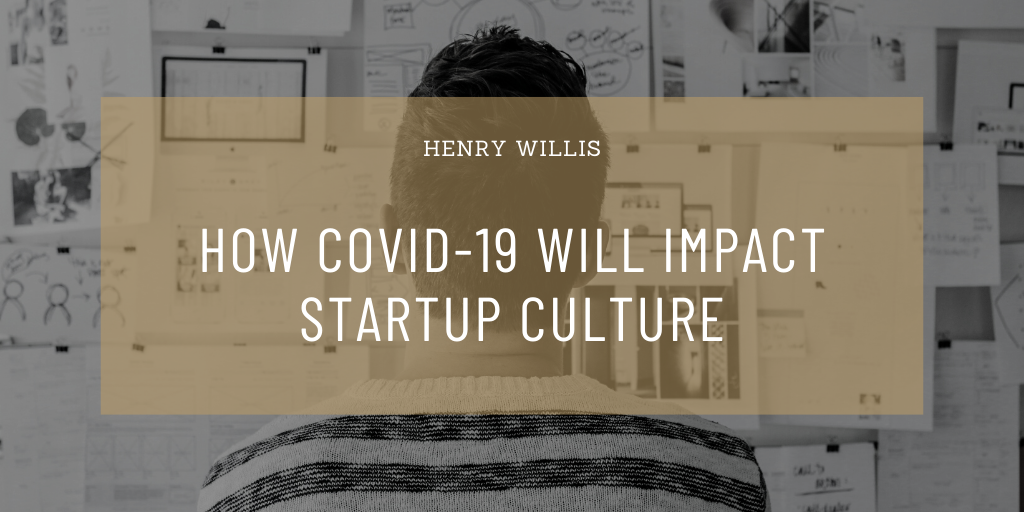 Henry Willis Venture Capital How Covid 19 Will Impact Startup Culture